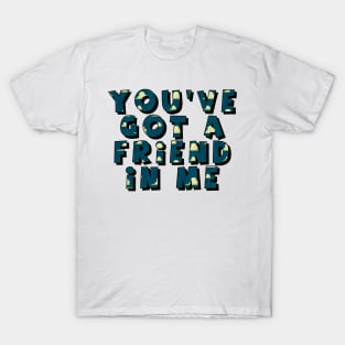 you have got a friend in me T-Shirt